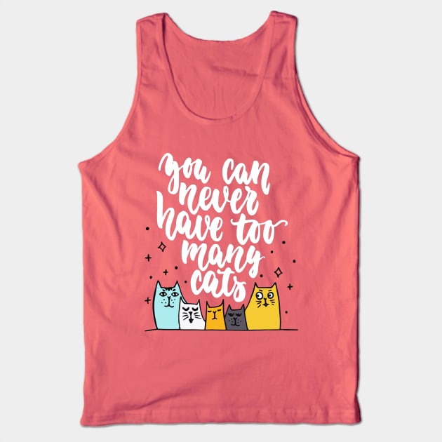 You Can Never Have Too Many Cats - Funny Cat Lover Quote Tank Top by Squeak Art